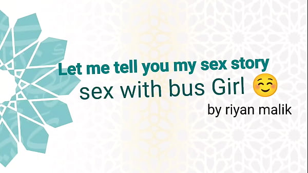 Hard-core Sex with hot bus girl story by riyan malik